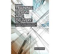 Training Design and Delivery, 3rd Edition: A Guide for Every Trainer, Training Manager, and Occasional Trainer