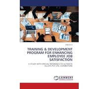 Training & Development Program for Enhancing Employee Job Satisfaction: A STUDY WITH SPECIAL REFERENCE TO ULTIMATE ALLOYS PVT LTD, COIMBATORE