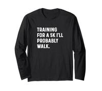 Training for a 5k That I'll Probably Walk Run Runner Long Sleeve T-Shirt