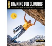 Training for Climbing – The Definitive Guide to Improving Your Performance (How to Climb Series)