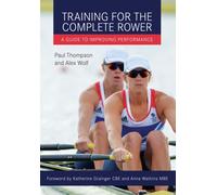 Training for the Complete Rower : A Guide to Improving Performance