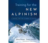 Training for the New Alpinism : A Manual for the Climber as Athlete