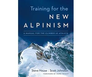 Training for the New Alpinism: A Manual for the Climber as Athlete