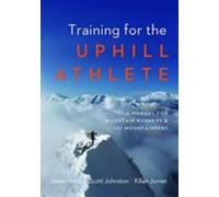 Training for the Uphill Athlete by Steve House, Scott Johnston, Kilian Jornet