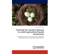 Training for women groups in small agriculture based businesses: A training program for women groups engaged in agriculture based income generating activities