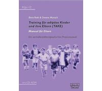 Training für adipöse Kinder und ihre Eltern (TAKE) Manual für Eltern: Ein verhaltenstherapeutisches Praxismanual mit CD-ROM