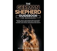 Training Guide For New German Shepherd Owners: History, Health and Famous GSD's Plus Puppy Training including House, Potty and Crate Training, Leash, Recall and Separation Anxiety Paperback