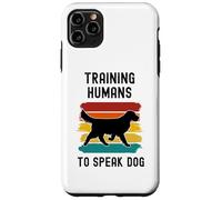 Training Humans To Speak Dog - Dog Trainer Obedience Dogs Case for iPhone 11 Pro Max