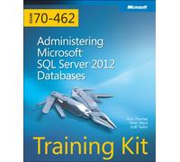 Training Kit (Exam 70-462) Administering Microsoft SQL Server 2012 Databases (MCSA) (Microsoft Press Training Kit)