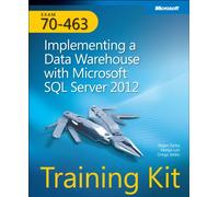 Training Kit (Exam 70-463) - Implementing a Data Warehouse with Microsoft SQL Server 2012 + CD (Microsoft Press Training Kit)