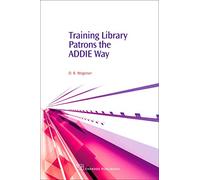 Training Library Patrons the Addie Way (Chandos Information Professional Series)