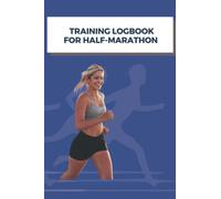 Training Logbook for half-marathon: Half-Marathon Training Journal: Improve Your Runs and Stay Motivated - Running Log Book and Runners Training Log ... Training Schedule a 10-weeks Training plan