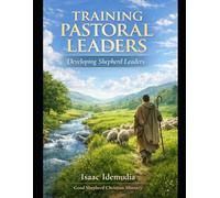 Training Pastoral Leaders: Developing Shepherd Leaders