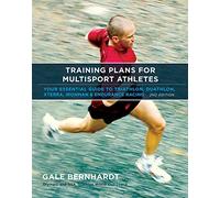 Training Plans for Multisport Athletes: Your Essential Guide to Triathlon, Duathlon, Xterra, Ironman and Endurance Racing