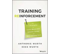 Training Reinforcement: The 7 Principles to Create Measurable Behavior Change and Make Learning Stick