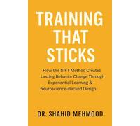 TRAINING THAT STICKS: How the SIFT Method Creates Lasting Behavior Change Through Experiential Learning & Neuroscience-Backed Design