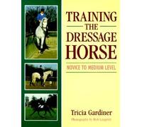 Training the Dressage Horse: Novice to Medium Level