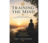TRAINING THE MIND: Eight Dhamma Talks on Mindfulness, Wisdom, and Inner Freedom