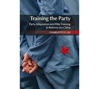 Training the Party: Party Adaptation and Elite Training in Reform-era China