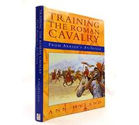 Training the Roman Cavalry: From Arrian's "Ars Tactica" (Military series)
