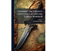 Training the Twenty-First Century Special Forces Warrior