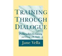 Training Through Dialogue : Promoting Effective Learning and Change with Adults