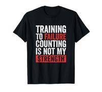 Training to Failure Counting is Not My Strength Gym T-Shirt