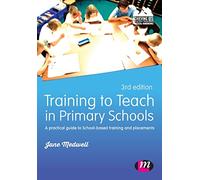 Training to Teach in primary schools: A practical guide to School-based training and placements