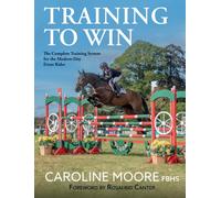 Training to Win : The Complete Training System for the Modern-Day Event Rider
