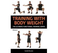 Training With Bodyweight for Strength and Mobility : Over 70 Functional Training Exercises to Build Muscle and Stay Limber