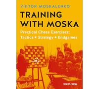 Training with Moska: Practical Chess Exercises: Tactics, Strategy, Endgames