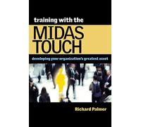 Training with the Midas Touch: Developing Your Organization's Greatest Asset