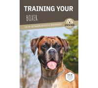 TRAINING YOUR BOXER: Step-by-Step Training with Positive Reinforcement
