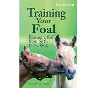 Training Your Foal: Raising a Foal from Birth to Backing by Renate Ettl