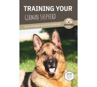 TRAINING YOUR GERMAN SHEPHERD: Step-by-Step Training with Positive Reinforcement