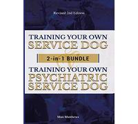 Training Your Own Service Dog AND Psychiatric Service Dog: 2 Books IN 1 BUNDLE!