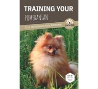 TRAINING YOUR POMERANIAN: Step-by-Step Training with Positive Reinforcement