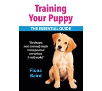 Training Your Puppy : The Essential Guide