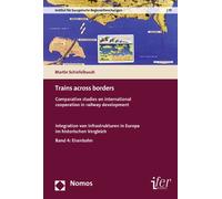 Trains Across Borders: Comparative Studies on International Cooperation in Railway Development. Integration Von Infrastrukturen in Europa Im ... Regionalforschungen / Institute for)
