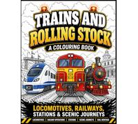 Trains and Rolling Stock: A Colouring Book: Lcomotives, Railways, Stations and Scenic Journeys