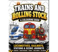 Trains and Rolling Stock: A Colouring Book: Lcomotives, Railways, Stations and Scenic Journeys
