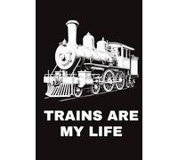 Trains Are My Life - Vintage Steam Locomotive Notebook (Hardcover): A Lined Journal for Train Lovers, Railfans, and Steam Engine Enthusiasts | 150 Pages | 6×9 in | Elegant Black & White Cover