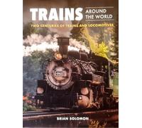 Trains Around the World: Two Centuries of Trains and Locomotives