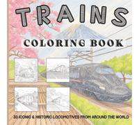 Trains Coloring Book: 30 Detailed Iconic and Historic Locomotive Pictures To Color For Train Lovers