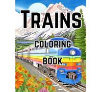 Trains Coloring Book: 50 Detailed Coloring Pages of Various Trains for Teens and Adults
