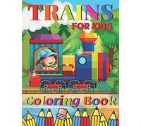 Trains Coloring Book: A Train Colouring Book for Toddlers, Preschoolers, Kids Ages 4-8, Boys or Girls, With 50+ Cute Illustrations of Trains & Locomotives