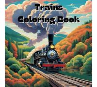 Trains Coloring Book: Includes 25 Illustrations to Color Along With Five Blank Sheets to Draw your Own! (All Things That Go!)