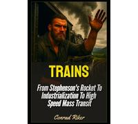 Trains: From Stephenson's Rocket To Industrialization To High Speed Mass Transit (Redpilled Rational (satire))