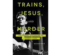 Trains, Jesus, and Murder: The Gospel according to Johnny Cash