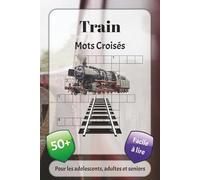 Trains Mots Croisés: Mots croisés avec une police facile à lire sur le thème de locomotives, métiers du rail, histoire et plus encore | 6 x 9 pouces, ... pour les fêtes, les vacances et la détente
